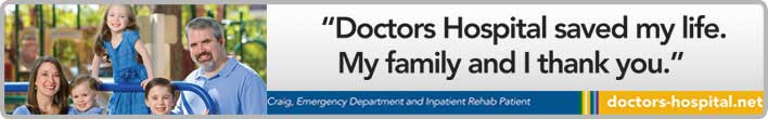 Doctors Hospital saved my life.  My family and I thank you.  Craig, Emergency Department and Inpatient Rehab Patient